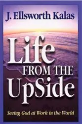 Book cover of Life from the UpSide by J. Ellsworth Kalas