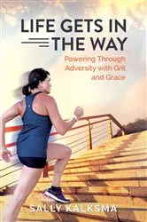 Book cover of Life Gets in the Way by Sally Kalksma