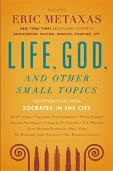 Book cover of Life, God, and Other Small Topics by Eric Metaxas