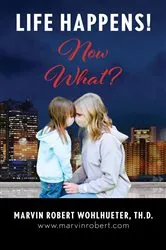 Book cover of Life Happens! Now What? by Marvin Robert Wohlhueter