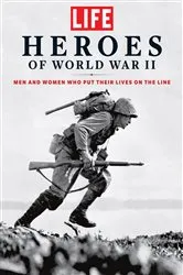 Book cover of LIFE Heroes of World War II by The Editors of LIFE