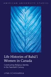 Book cover of Life Histories of Bahá’í Women in Canada by Lynn Echevarria