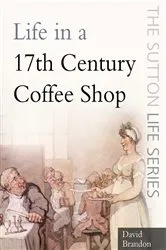 Book cover of Life in a 17th Century Coffee Shop by David Brandon