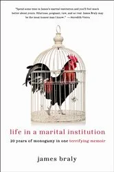 Book cover of Life in a Marital Institution by James Braly