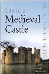 Book cover of Life in a Medieval Castle by Brenda Ralph Lewis