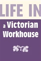 Book cover of Life in a Victorian Workhouse by Alan Gallop