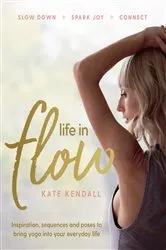 Book cover of Life In Flow by Kate Kendall