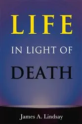 Book cover of Life in Light of Death by James Lindsay