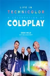 Book cover of Life In Technicolor: A Celebration of Coldplay (2025) by Debs Wild