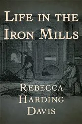 Book cover of Life in the Iron-Mills by Rebecca Harding Davis