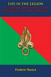 Book cover of Life in the Legion: The Experiences of a British Volunteer in the French Foreign Legion in the Late 19th Century by Unknown