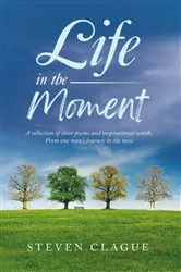 Book cover of Life in the Moment by Steven Clague