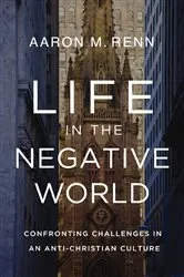 Book cover of Life in the Negative World by Aaron M. Renn
