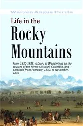 Book cover of Life in the Rocky Mountains From 1830-1835 by Ferris , Warren , Angus