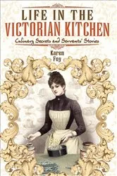 Book cover of Life in the Victorian Kitchen by Karen Foy