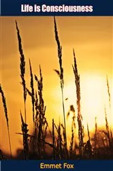 Book cover of Life is Consciousness by Emmet Fox