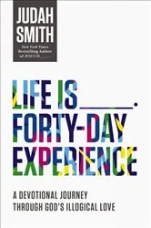 Book cover of Life Is _____ Forty-Day Experience by Judah Smith