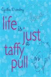 Book cover of Life Is Just a Taffy Pull by Cynthia Dusenbery
