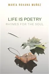 Book cover of Life is poetry by Maria Roxana Muñoz