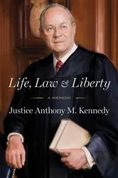 Book cover of Life, Law & Liberty by Anthony Kennedy