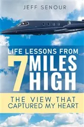 Book cover of Life Lessons From 7 Miles High by Jeff Senour