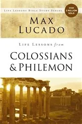 Book cover of Life Lessons from Colossians and Philemon by Max Lucado