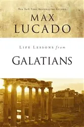 Book cover of Life Lessons from Galatians by Max Lucado