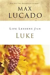 Book cover of Life Lessons from Luke by Max Lucado
