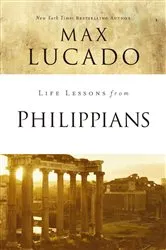 Book cover of Life Lessons from Philippians by Max Lucado
