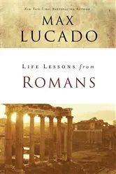 Book cover of Life Lessons from Romans by Max Lucado