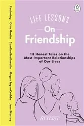 Book cover of Life Lessons On Friendship by Stylist Magazine