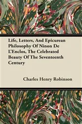 Book cover of Life, Letters, And Epicurean Philosophy Of Ninon De L'Enclos, The Celebrated Beauty Of The Seventeenth Century by Charles Henry Robinson