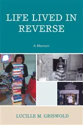 Book cover of Life Lived in Reverse by Lucille M. Griswold