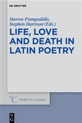 Book cover of Life, Love and Death in Latin Poetry by Stavros Frangoulidis