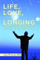 Book cover of LIFE, LOVE, AND LONGING by Joel M Levin