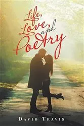Book cover of Life, Love, and Poetry by David Travis