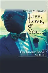 Book cover of LIFE, LOVE, & YOU... by Stone Michaels