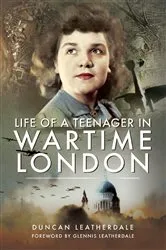 Book cover of Life of a Teenager in Wartime London by Duncan Leatherdale