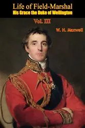 Book cover of Life of Field-Marshal His Grace the Duke of Wellington Vol. III by W. H. Maxwell