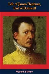 Book cover of Life of James Hepburn, Earl of Bothwell by Unknown