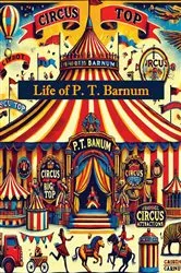 Book cover of Life of P. T. Barnum, Written By Himself; Including His Golden Rules For Money-Making [Expanded 1888 edition] by Unknown