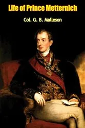 Book cover of Life of Prince Metternich by Col. G. B. Malleson