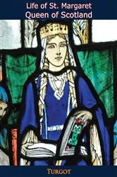 Book cover of Life of St. Margaret, Queen of Scotland by Turgot