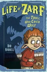 Book cover of Life of Zarf: The Troll Who Cried Wolf by Rob Harrell