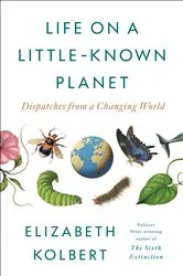 Book cover of Life on a Little-Known Planet by Elizabeth Kolbert