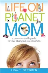 Book cover of Life on Planet Mom by Lisa T. Bergren