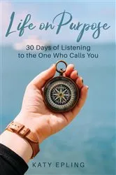 Book cover of Life on Purpose by Katy Epling