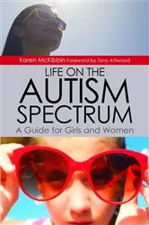 Book cover of Life on the Autism Spectrum - A Guide for Girls and Women by Karen McKibbin