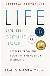 Book cover of Life on the Ground Floor by James Maskalyk