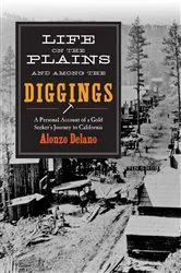 Book cover of Life on the Plains and among the Diggings by Alonzo Delano